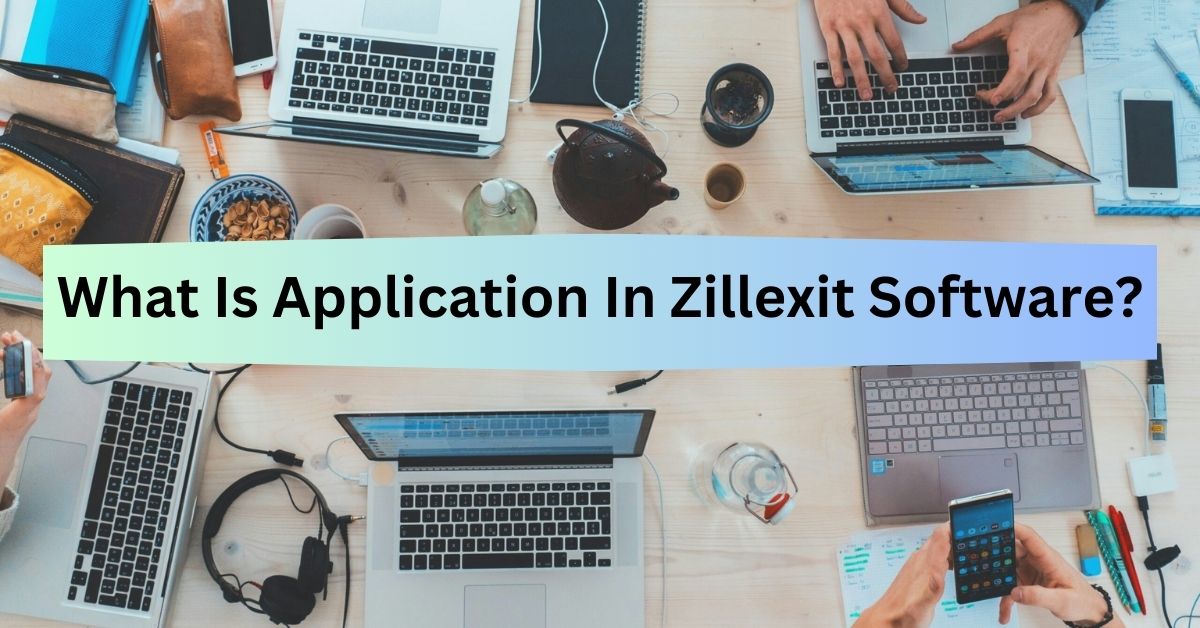 What Is Application In Zillexit Software