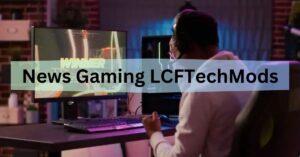 News Gaming LCFTechMods